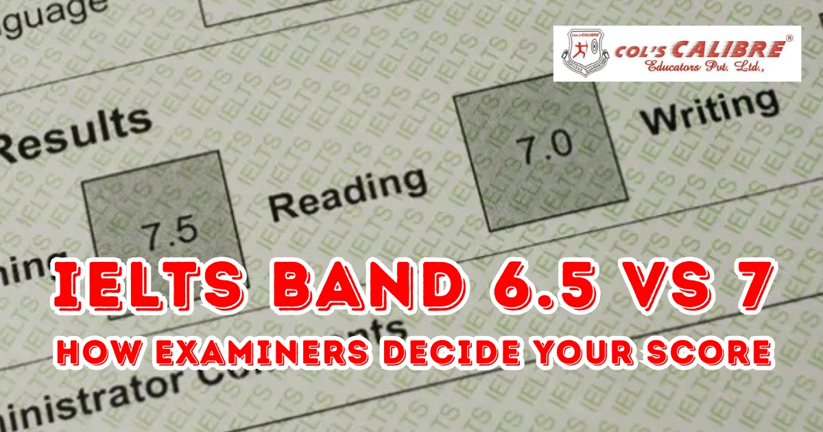 IELTS Band 6.5 vs 7: How Examiners Decide Your Score
